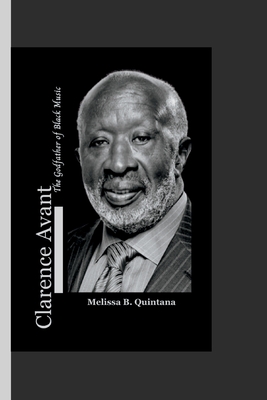 Clarence Avant: The Godfather of Black Music - B Quintana, Melissa