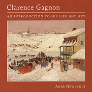 Clarence Gagnon: An Introduction to His Life and Art