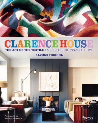 Clarence House: The Art of the Textile - Yoshida, Kazumi, and Rothman, Sabine