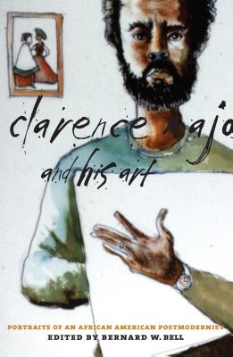 Clarence Major and His Art: Portraits of an African American Postmodernist - Bell, Bernard W (Editor)