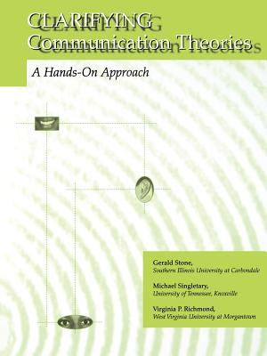 Clarifying Communication Theories: A Hands-On Approach - Stone, Gerald, and Singletary, Michael, and Richmond, Virginia P