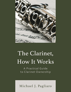 Clarinet, How It Works: A Practical Guide to Clarinet Ownership