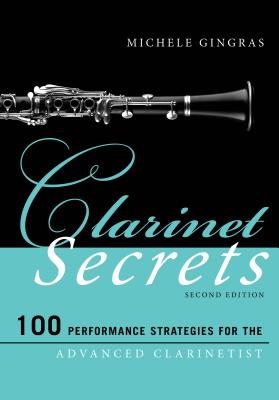 Clarinet Secrets: 100 Performance Strategies for the Advanced Clarinetist - Gingras, Michele