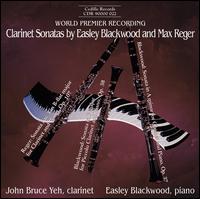 Clarinet Sonatas by Easley Blackwood and Max Reger - Easley Blackwood (piano); John Bruce Yeh (clarinet)