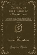 Clarissa, or the History of a Young Lady, Vol. 3 of 4: Comprehending the Most Important Concerns of Private Life, and Particularly Shewing the Distresses That May Attend the Misconduct Both of Parents and Children, in Relation to Marriage