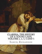 Clarissa, the History of a Young Lady, Volume 1, 2, 3, 4 and 5 - Richardson, Samuel