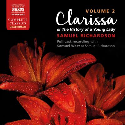 Clarissa, Volume 2: Clarissa, Volume 2: or The History of a Young Lady - Richardson, Samuel, and West (Read by), and Ensemble Cast (Read by)
