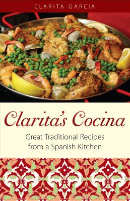 Clarita's Cocina: Great Traditional Recipes From A Spanish Kitchen - Garcia, Clarita