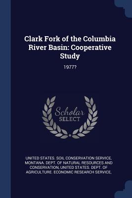 Clark Fork of the Columbia River Basin: Cooperative Study: 1977? - United States Soil Conservation Service (Creator), and Montana Dept of Natural Resources and (Creator), and United States...