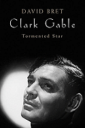 Clark Gable: Tormented Star - Bret, David
