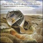 Clarke: Viola Sonata; Bridge: Cello Sonata; Vaughan Williams: Six Studies in English Folk Song