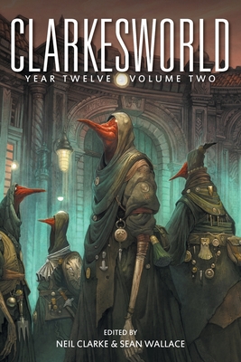 Clarkesworld Year Twelve: Volume Two - Clarke, Neil, and Wallace, Sean