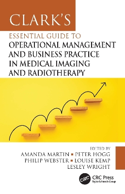 Clark's Essential Guide to Operational Management and Business Practice in Medical Imaging and Radiotherapy - Martin, Amanda (Editor), and Hogg, Peter (Editor), and Webster, Philip (Editor)