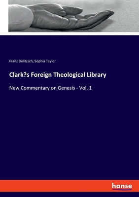 Clark's Foreign Theological Library: New Commentary on Genesis - Vol. 1 - Delitzsch, Franz, and Taylor, Sophia