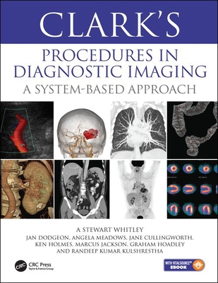 Clark's Procedures in Diagnostic Imaging: A System-Based Approach - Whitley, A Stewart, and Dodgeon, Jan, and Meadows, Angela