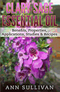 Clary Sage Essential Oils: Benefits, Properties, Applications, Studies & Recipes