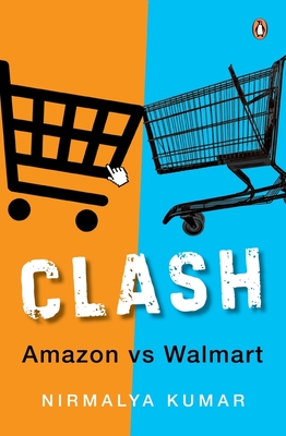 Clash: Amazon versus Walmart - Kumar, Nirmalya