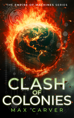 Clash of Colonies: a gripping science-fiction adventure - Carver, Max