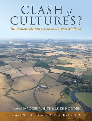 Clash of Cultures?: The Romano-British Period in the West Midlands - White, Roger (Editor), and Hodder, Mike (Editor)