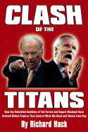 Clash of the Titans: How the Unbridled Ambition of Ted Turner and Rupert Murdoch Have Created Global Empires That Control What We Read and Watch Each Day - Hack, Richard