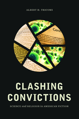 Clashing Convictions: Science and Religion in American Fiction - Tricomi, Albert H