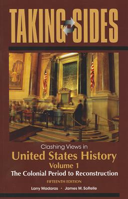 Clashing Views in United States History, Volume 1: The Colonial Period to Reconstruction - Madaras, Larry, and SoRelle, James M