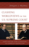 Clashing Worldviews in the U.S. Supreme Court: Rehnquist vs. Blackmun