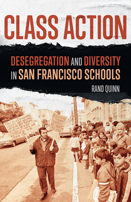 Class Action: Desegregation and Diversity in San Francisco Schools - Quinn, Rand