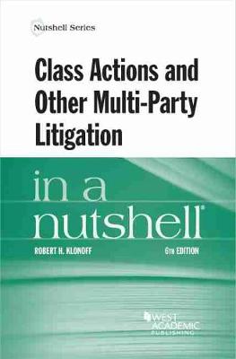 Class Actions and Other Multi-Party Litigation in a Nutshell - Klonoff, Robert H.