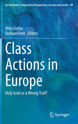 Class Actions in Europe: Holy Grail or a Wrong Trail? - Uzelac, Alan (Editor), and Voet, Stefaan (Editor)