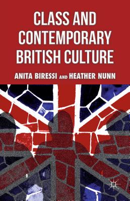 Class and Contemporary British Culture - Biressi, A, and Nunn, H