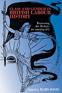 Class and Gender in British Labour History: Renewing the Debate (or Starting It?)