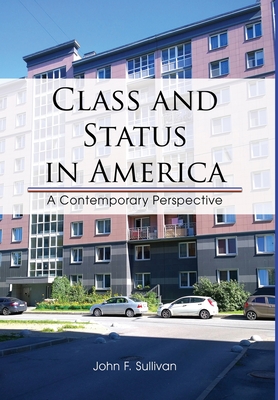 Class and Status in America: A Contemporary Perspective - Sullivan, John F