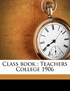 Class Book: Teachers College 1906