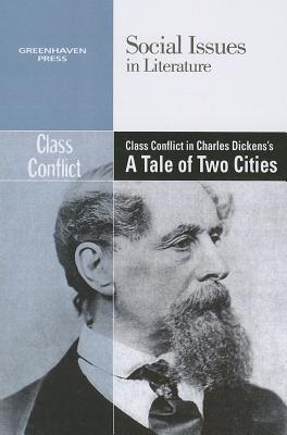 Class Conflict in Charles Dickens' a Tale of Two Cities - Bryfonski, Dedria (Editor)