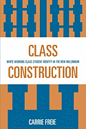 Class Construction: White Working-Class Student Identity in the New Millennium