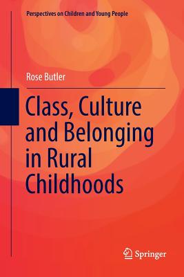 Class, Culture and Belonging in Rural Childhoods - Butler, Rose