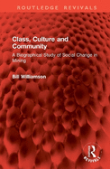 Class, Culture and Community: A Biographical Study of Social Change in Mining