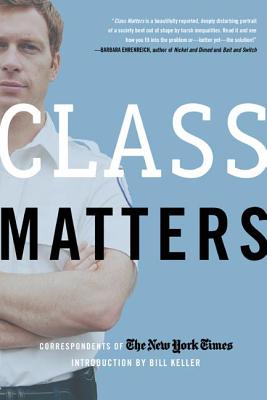 Class Matters - New York Times, and Keller, Bill (Introduction by)