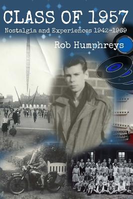Class Of 1957: Nostalgia And Experiences From 1942-1969 - Humphreys, Rob