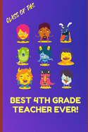 Class of the Best 4th Grade Teacher: Ever! Notebook, Funny Fifth Grade Teacher Appreciation/Thank You/Celebration