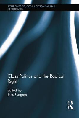 Class Politics and the Radical Right - Rydgren, Jens (Editor)