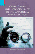 Class, Power and Consciousness in Indian Cinema and Television