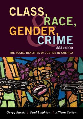 Class, Race, Gender, and Crime: The Social Realities of Justice in America - Barak, Gregg, and Leighton, Paul, and Cotton, Allison