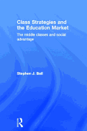 Class Strategies and the Education Market: The Middle Classes and Social Advantage