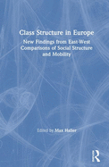 Class Structure in Europe: New Findings from East-West Comparisons of Social Structure and Mobility