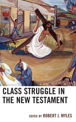 Class Struggle in the New Testament - Myles, Robert J. (Contributions by), and Boer, Roland (Contributions by), and Cadwallader, Alan H. (Contributions by)