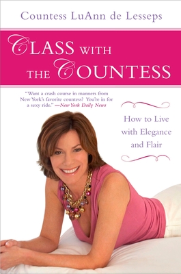 Class with the Countess: How to Live with Elegance and Flair - de Lesseps, Luann
