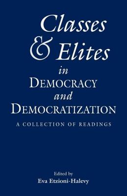 Classes and Elites in Democracy and Democratization - Etzioni Halevy, Eva (Editor)