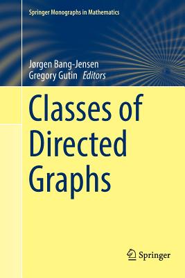 Classes of Directed Graphs - Bang-Jensen, Jrgen (Editor), and Gutin, Gregory (Editor)